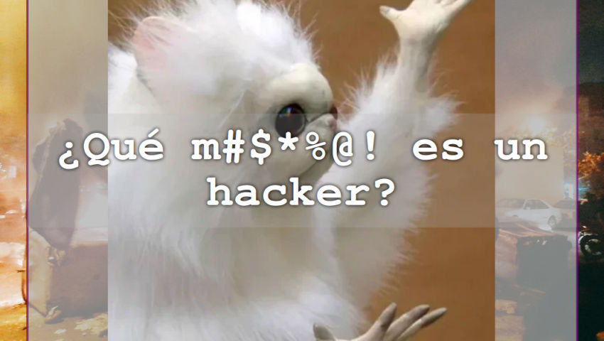 ¿Qué m#$*%@! es un hacker?